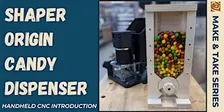 Shaper Origin Candy Dispenser Class (Handheld CNC Introduction)