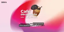 Café découverte SEMIA