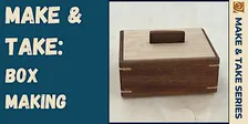 Make & Take: Box Making