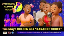 Tuesdays GOLDEN 45+ *KARAOKE* - INCLUDES 10 SONGS & FREE REFILLS