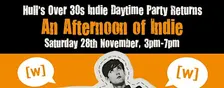 HULL An Afternoon of Indie: November 28th, 3pm-7pm (Over 30s) *1/3 Sold*