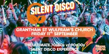 GRANTHAM - SILENT DISCO PARTY for Grown ups 70s80s V 90s00s  St Wulfram's