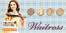 FOODIE FRIDAYS | FREE SCREENING: WAITTRESS