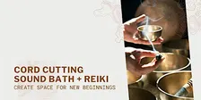 Cord Cutting Sound Bath + Reiki