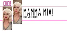 CHER: MAMMA MIA! HERE WE GO AGAIN