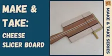 MAKE & TAKE: Cheese Slicer Board