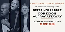 An Acoustic evening with PETER HOLSAPPLE, DON DIXON & MURRAY ATTAWAY