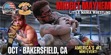 Bakersfield CA - Midget Mayhem / Little Mania Mini Wrestling! (All-Ages)