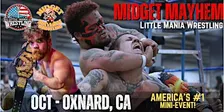 Oxnard CA - Midget Mayhem / Little Mania Mini Wrestling! (Ages 21+)