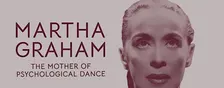 Martha Graham: The Mother of Psychological Dance Gallery Tour