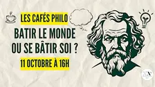 Café philo : Bâtir le monde ou se bâtir soi ?