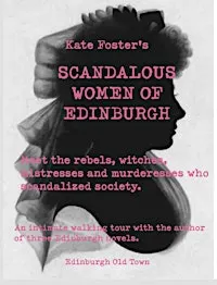 Kate Foster's Scandalous Women of Old Edinburgh: A History Walking Tour