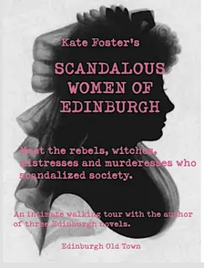 Kate Foster's Scandalous Women of Old Edinburgh: A History Walking Tour