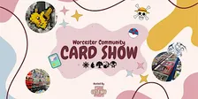 Worcester community TCG show! Powered by Pink Custard Events
