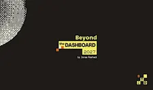 BEYOND THE DASHBOARD