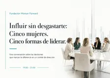 Influir sin desgastarte: Cinco mujeres. Cinco formas de liderar.