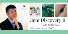 Gem Discovery II with Tay Kunming: What Makes a Gem Fine?