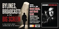 Bylines, Broadcasts and the BIG Screen: Good Night, and Good Luck