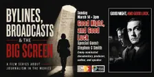 Bylines, Broadcasts and the BIG Screen: Good Night, and Good Luck
