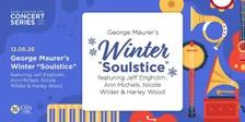 2026-2027 Concert Series - GEORGE MAURER'S WINTER "SOULSTICE"