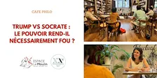 Café philo : "Trump vs Socrate" : Le pouvoir rend-il nécessairement fou ?