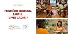 Café philo :  Pour être heureux, faut-il vivre caché ?