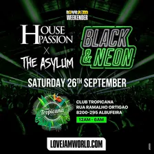 House Passion x The Asylum (Black & Neon) - LoveJam - Portugal Weekender