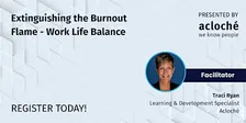 Extinguishing the Burnout Flame - Work Life Balance