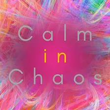Calm in Chaos