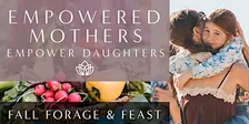 Empowered Mothers: Mother-Daughter Fall Forage & Feast