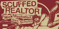 SUNDAY DECEMBER 13: SCUFFED REALTOR w/ NICK ROCHEFORT & ALEX SCHULTZ
