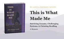 My Story - Aisha Adams' This is What Made Me