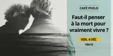 Café philo — Faut-il penser à la mort pour vraiment vivre ?