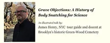 Grave Objections: A History of Body Snatching for Science