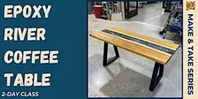 Make & Take: Epoxy River Coffee Table (2 day class)