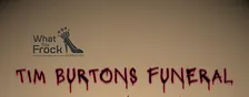 Tim Burtons Funeral - A Naturally Freaky Cabaret