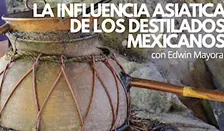 INFLUENCIA ASIATICA EN LOS DESTILADOS MEXICANOS