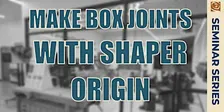 Make Box Joints With Shaper Origin