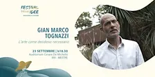 GIANMARCO TOGNAZZI - L'arte come desiderio necessario - Festival delle Idee