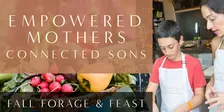 Empowered Mothers: Mother-Son Fall Forage & Feast