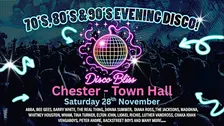 Disco Bliss-70s 80s 90s Party - Chester  Town Hall- Saturday 28th November