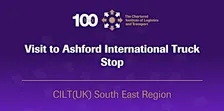 CILT (UK) Visit to Ashford International Truck Stop