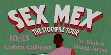 10/13 SEX MEX/ DIALS/ SHAGG CARPET at Cobra Cabana!