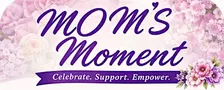 MOM'S Moment