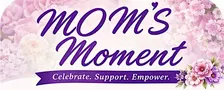 MOM'S Moment