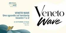 VENETO WAVE - Festival delle Idee