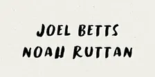 Joel Betts n' Noah Ruttan