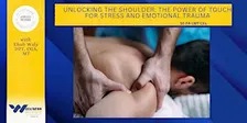 Unlocking The Shoulder: The Power of Touch for Stress and Emotional Trauma