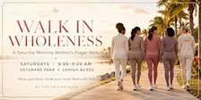 Walk in Wholeness: A Saturday Morning Women’s Prayer Walk