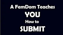 A FemDom Teaches You How to Submit